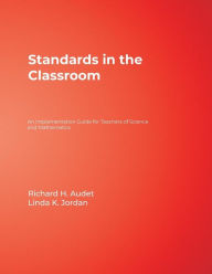 Title: Standards in the Classroom: An Implementation Guide for Teachers of Science and Mathematics / Edition 1, Author: Richard H. Audet