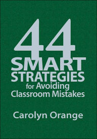 Title: 44 Smart Strategies for Avoiding Classroom Mistakes / Edition 1, Author: Carolyn M. Orange