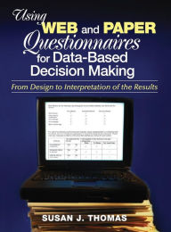 Title: Using Web and Paper Questionnaires for Data-Based Decision Making: From Design to Interpretation of the Results / Edition 1, Author: Susan J. Thomas