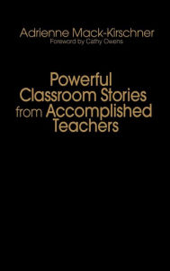 Title: Powerful Classroom Stories from Accomplished Teachers / Edition 1, Author: Adrienne M. Mack-Kirschner