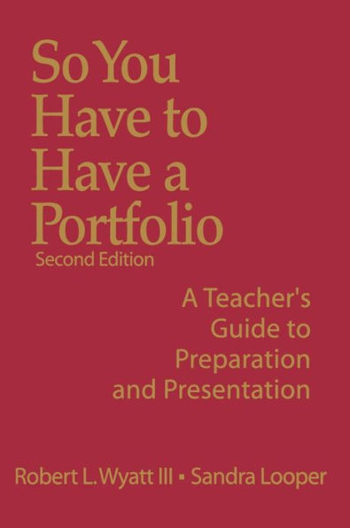 So You Have to Have a Portfolio: A Teacher's Guide to Preparation and Presentation