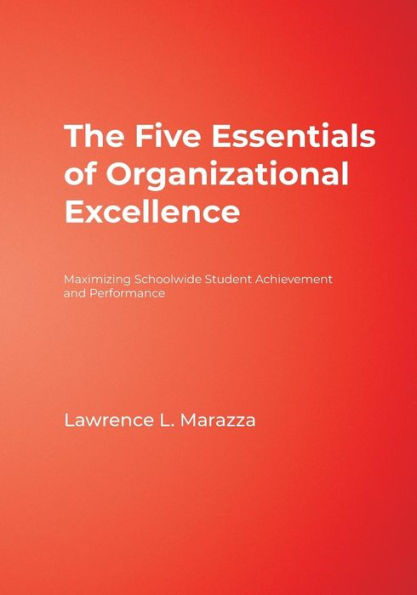 The Five Essentials of Organizational Excellence: Maximizing Schoolwide Student Achievement and Performance / Edition 1