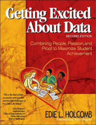 Title: Getting Excited About Data: Combining People, Passion, and Proof to Maximize Student Achievement / Edition 2, Author: Edie L. Holcomb