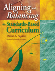Title: Aligning and Balancing the Standards-Based Curriculum / Edition 1, Author: David A. Squires