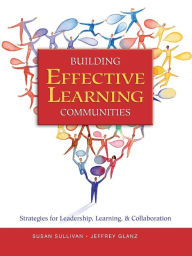 Title: Building Effective Learning Communities: Strategies for Leadership, Learning, & Collaboration / Edition 1, Author: Susan S. Sullivan