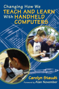 Title: Changing How We Teach and Learn With Handheld Computers / Edition 1, Author: Carolyn Staudt