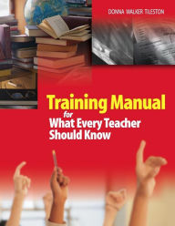 Title: Training Manual for What Every Teacher Should Know / Edition 1, Author: Donna E. Walker Tileston