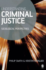 Title: Understanding Criminal Justice: Sociological Perspectives / Edition 1, Author: Philip D Smith