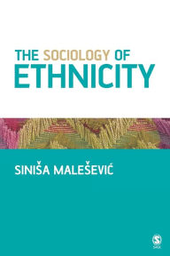 Title: The Sociology of Ethnicity / Edition 1, Author: Sinisa Malesevic