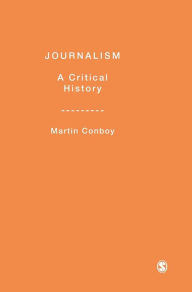 Title: Journalism: A Critical History / Edition 1, Author: Martin Conboy