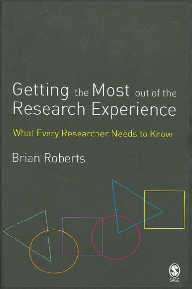 Getting the Most Out of the Research Experience: What Every Researcher Needs to Know / Edition 1