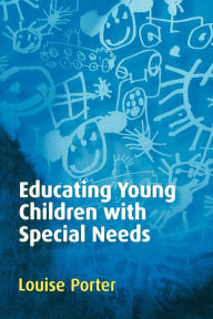 Title: Educating Young Children with Special Needs / Edition 1, Author: Louise Porter