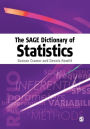 The SAGE Dictionary of Statistics: A Practical Resource for Students in the Social Sciences / Edition 1