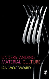 Title: Understanding Material Culture / Edition 1, Author: Ian Woodward
