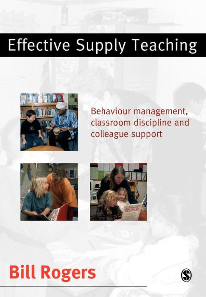 Effective Supply Teaching: Behaviour Management, Classroom Discipline and Colleague Support / Edition 1