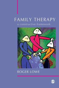 Title: Family Therapy: A Constructive Framework / Edition 1, Author: Roger Lowe