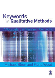Title: Keywords in Qualitative Methods: A Vocabulary of Research Concepts / Edition 1, Author: Michael Bloor