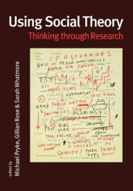 Title: Using Social Theory: Thinking through Research / Edition 1, Author: Michael Pryke
