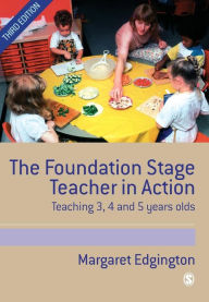 Title: The Foundation Stage Teacher in Action: Teaching 3, 4 and 5 year olds / Edition 3, Author: Margaret Edgington