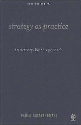 Strategy as Practice: An Activity Based Approach / Edition 1