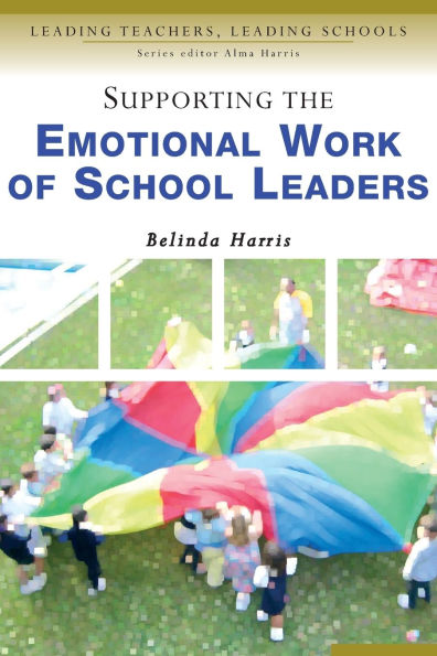 Supporting the Emotional Work of School Leaders / Edition 1