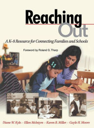 Title: Reaching Out: A K-8 Resource for Connecting Families and Schools / Edition 1, Author: Diane W. Kyle