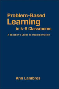 Title: Problem-Based Learning in K-8 Classrooms: A Teacher's Guide to Implementation / Edition 1, Author: Marian Ann Lambros