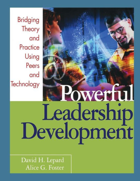 Powerful Leadership Development: Bridging Theory and Practice Using Peers and Technology / Edition 1