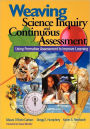 Weaving Science Inquiry and Continuous Assessment: Using Formative Assessment to Improve Learning / Edition 1