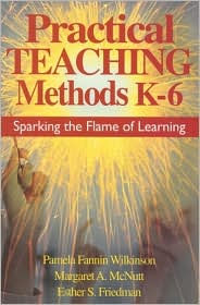 Title: Practical Teaching Methods K-6: Sparking the Flame of Learning / Edition 1, Author: Pamela Fannin Wilkinson