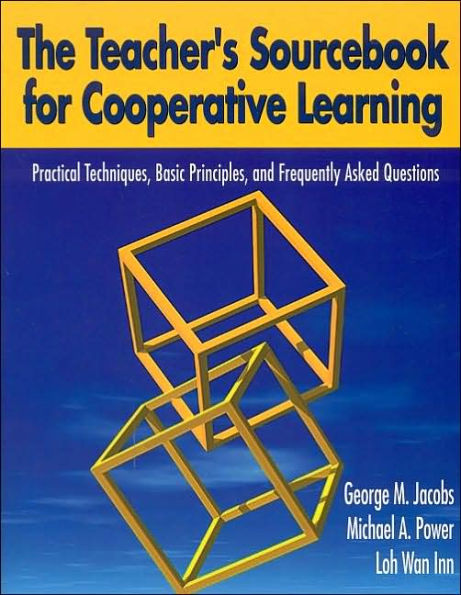 The Teacher's Sourcebook for Cooperative Learning: Practical Techniques, Basic Principles, and Frequently Asked Questions / Edition 1