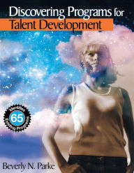 Title: Discovering Programs for Talent Development / Edition 1, Author: Beverly N. Parke