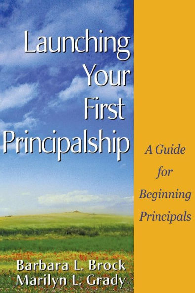Launching Your First Principalship: A Guide for Beginning Principals / Edition 1