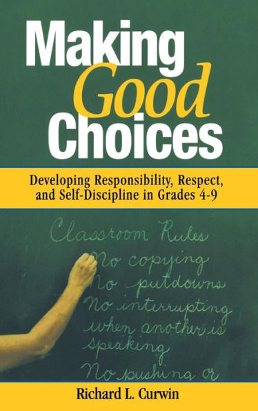 Making Good Choices: Developing Responsibility, Respect, and Self-Discipline in Grades 4-9 / Edition 1