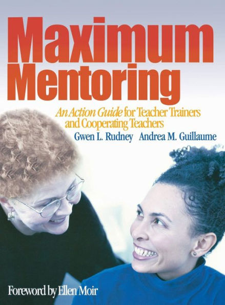 Maximum Mentoring: An Action Guide for Teacher Trainers and Cooperating Teachers / Edition 1