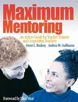 Maximum Mentoring: An Action Guide for Teacher Trainers and Cooperating Teachers / Edition 1