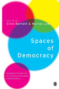 Title: Spaces of Democracy: Geographical Perspectives on Citizenship, Participation and Representation / Edition 1, Author: Clive Barnett