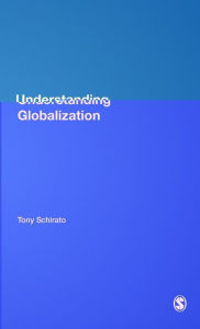 Title: Understanding Globalization / Edition 1, Author: Tony Schirato
