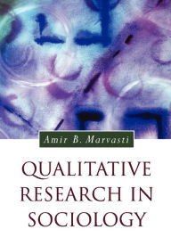 Title: Qualitative Research in Sociology / Edition 1, Author: Amir Marvasti