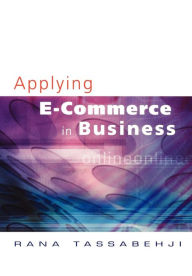 Title: Applying E-Commerce in Business / Edition 1, Author: Rana Tassabehji