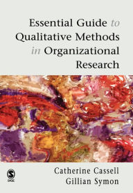 Title: Essential Guide to Qualitative Methods in Organizational Research / Edition 1, Author: Cathy Cassell