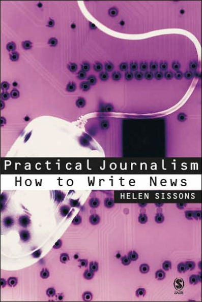 Practical Journalism: How to Write News / Edition 1