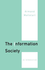 Title: The Information Society: An Introduction / Edition 1, Author: Armand Mattelart