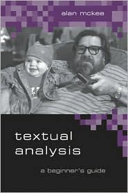 Title: Textual Analysis: A Beginner's Guide / Edition 1, Author: Alan McKee
