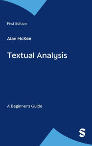 Title: Textual Analysis: A Beginner's Guide / Edition 1, Author: Alan McKee
