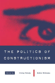 Title: The Politics of Constructionism / Edition 1, Author: Irving Velody
