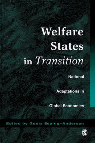 Title: Welfare States in Transition: National Adaptations in Global Economies / Edition 1, Author: Gosta Esping-Andersen