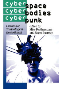 Title: Cyberspace/Cyberbodies/Cyberpunk: Cultures of Technological Embodiment / Edition 1, Author: Mike Featherstone
