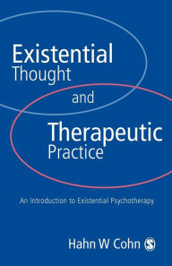 Title: Existential Thought and Therapeutic Practice: An Introduction to Existential Psychotherapy / Edition 1, Author: Hans W Cohn