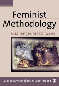 Title: Feminist Methodology: Challenges and Choices / Edition 1, Author: Caroline Ramazanoglu